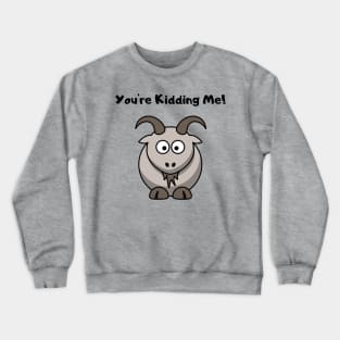 You're Kidding Me Goat Design Crewneck Sweatshirt